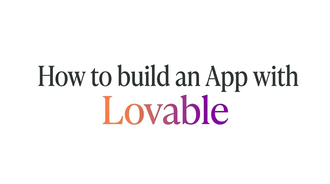 How to Develop an App With AI Using Lovable: A Step-by-Step Guide for Beginners